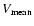 $V_{{\rm mean}}$