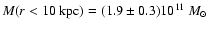 $M(r <
10 ~{\rm kpc}) = (1.9 \pm 0.3) 10^{11}~ M_{\odot}$