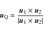 \begin{displaymath}\vec{u}_{\rm Q}= \frac{ \vec{u}_1\times\vec{u}_2 }
{\vert\vec{u}_1\times\vec{u}_2\vert}
\end{displaymath}