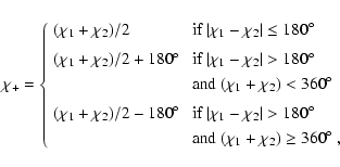 \begin{displaymath}\chi_+=\left\{
\begin{array}{ll}
(\chi_1+\chi_2)/2 &\mbox{if...
...\chi_1+\chi_2)\geq 360\hbox{$^\circ$ },$ }
\end{array} \right.
\end{displaymath}