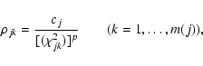 \begin{displaymath}\rho_{jk}=\frac{c_j}{[(\chi^2_{jk})]^p}\qquad(k=1,\ldots,m(j)),
\end{displaymath}