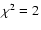 $\chi^2=2$