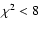 $\chi^2<8$