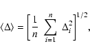 \begin{displaymath}\langle\Delta\rangle=
\biggl[\frac{1}{n}\;\sum_{i=1}^n~\Delta_i^2\biggr]^{1/2},
\end{displaymath}