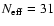 $N_{\rm eff}=31$