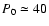 $P_0\simeq 40$