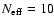 $N_{\rm eff}=10$