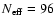 $N_{\rm eff}=96$