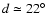 $d\simeq 22\hbox{$^\circ$ }$