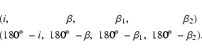 \begin{displaymath}\begin{array}{llccr}
&(i, &\beta, &\beta_1, &\beta_2 )
\pha...
...x{$^\circ$ }-\beta_1,&180\hbox{$^\circ$ }-\beta_2).
\end{array}\end{displaymath}