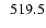 $\ensuremath{\phantom{0}} 519.5$