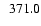 $\ensuremath{\phantom{0}} 371.0$