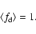 \begin{displaymath}\left\langle f_{\rm d}\right\rangle =1.
\end{displaymath}