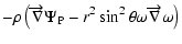 $\displaystyle -\rho\left(\overrightarrow{\nabla }\Psi _{\rm P}-r^2\sin ^2\theta \omega
\overrightarrow{\nabla }\omega \right)$