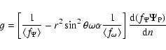 \begin{displaymath}g=\left[ \frac 1{\left\langle f_\Psi \right\rangle }-r^2\sin
...
...rangle
}\right] \frac{{\rm d}(f_\Psi \Psi _{\rm P})}{{\rm d}n}
\end{displaymath}