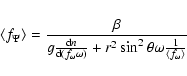 \begin{displaymath}\left\langle f_\Psi \right\rangle =\frac \beta
{g\frac{{\rm d...
...^2\theta \omega \frac
1{\left\langle f_\omega \right\rangle }}
\end{displaymath}