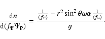 \begin{displaymath}\frac{{\rm d}n}{{\rm d}(f_\Psi \Psi _{\rm P})}=\frac{\frac 1{...
...ga \alpha \frac
1{\left\langle f_\omega \right\rangle }}g\cdot
\end{displaymath}