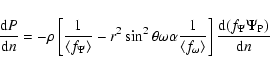 \begin{displaymath}\frac{{\rm d}P}{{\rm d}n}=-\rho \left[ \frac 1{\left\langle f...
...rangle }\right] \frac{{\rm d}(f_\Psi \Psi
_{\rm P})}{{\rm d}n}
\end{displaymath}