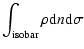 $\displaystyle \int_{\rm isobar}\rho {\rm d}n{\rm d}\sigma$