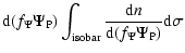$\displaystyle {\rm d}(f_\Psi \Psi
_{\rm P})\int_{\rm isobar}\frac{{\rm d}n}{ {\rm d}(f_\Psi \Psi _{\rm P})}{\rm d}\sigma$