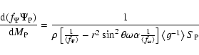\begin{displaymath}\frac{{\rm d}(f_\Psi \Psi _{\rm P})}{{\rm d}M_{\rm P}}=\frac ...
...ht\rangle }\right]
\left\langle g^{-1}\right\rangle S_{\rm P}}
\end{displaymath}