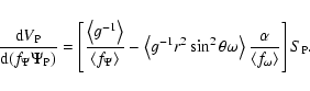 \begin{displaymath}\frac{{\rm d}V_{\rm P}}{{\rm d}(f_\Psi \Psi _{\rm P})}=\left[...
...\alpha{\left\langle f_\omega \right\rangle }\right] S_{\rm P}.
\end{displaymath}
