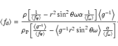 \begin{displaymath}\left\langle f_{\rm d}\right\rangle =\frac{\rho \left[ \frac
...
...rac
\alpha{\left\langle f_\omega \right\rangle }\right] }\cdot
\end{displaymath}