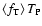 $ \left\langle f_{\rm T}\right\rangle
T_{\rm P} $