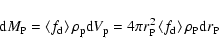 \begin{displaymath}{\rm d}M_{\rm P}=\left\langle f_{\rm d}\right\rangle \rho _{\...
...ft\langle
f_{\rm d}\right\rangle \rho _{\rm P}{\rm d}r_{\rm P}
\end{displaymath}