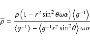 \begin{displaymath}\overline{\rho }=\frac{\rho \left( 1-r^2\sin ^2\theta \omega ...
...ft\langle g^{-1}r^2\sin ^2\theta \right\rangle \omega \alpha }
\end{displaymath}