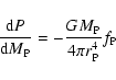 \begin{displaymath}\frac{{\rm d}P}{{\rm d}M_{\rm P}}=-\frac{GM_{\rm P}}{4\pi r_{\rm P}^4}f_{\rm P}
\end{displaymath}