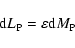 \begin{displaymath}{\rm d}L_{\rm P} =\varepsilon {\rm d}M_{\rm P}
\end{displaymath}