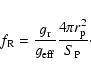 \begin{displaymath}f_{\rm R}=\frac{g_{\rm r}}{g_{\rm eff}}\frac{4\pi r_{\rm p}^2}{S_{\rm P}}\cdot
\end{displaymath}