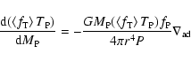 \begin{displaymath}\frac{{\rm d}(\left\langle f_{\rm T}\right\rangle T_{\rm P})}...
...}\right\rangle T_{\rm P})f_{\rm P}}{4\pi r^4P}\nabla _{\rm ad}
\end{displaymath}