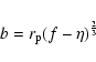 \begin{displaymath}b=r_{\rm p}(f-\eta )^{\frac 23}
\end{displaymath}
