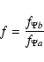\begin{displaymath}f=\frac{f_{\Psi b}}{f_{\Psi a}}
\end{displaymath}