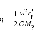 \begin{displaymath}\eta =\frac 12\frac{\omega ^2r_{\rm p}^3}{GM_{\rm p}}\cdot
\end{displaymath}