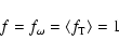 \begin{displaymath}f=f_\omega =\left\langle f_{\rm T}\right\rangle =1
\end{displaymath}