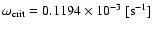 $\omega_{\rm crit }
=0.1194\times
10^{-3}~[\rm s^{-1}]$