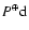$ P^{\oplus}\rm d $