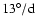 $\rm 13^{\circ}/d$
