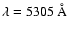 $\rm\lambda = 5305 ~\AA$