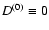 $D^{(0)}\equiv 0$