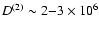 $D^{(2)}\sim 2{-}3\times 10^6$