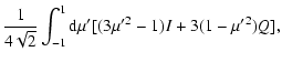 $\displaystyle \frac{1}{4\sqrt{2}}\int_{-1}^1
{\rm d}\mu' [(3\mu'{}^2-1)I+3(1-\mu'{}^2)Q],$