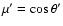 $\mu'=\cos\theta'$