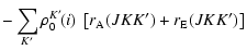 $\displaystyle -\sum_{K'}\rho^{K'}_0\!(i) \; \left[r_{\rm A}(JKK')
+r_{\rm E}(JKK')\right]$