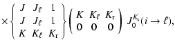 $\displaystyle \times
\left\{\begin{array}{ccc}
J & J_\ell & 1 \\
J & J_\ell & ...
...K_{\rm r} \\
0 & 0 & 0 \end{array}\right)\;J^{K_{\rm r}}_0(i\rightarrow \ell),$