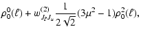 $\displaystyle \rho^0_0(\ell)+
w_{J_\ell J_u}^{(2)} \frac{1}{2\sqrt{2}} (3\mu^2-1)\rho^2_0(\ell),$
