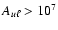 $A_{u\ell}> 10^{7}$